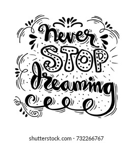 Never stop draming . Inspirational quote.