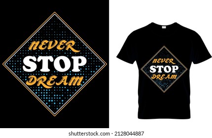 NEVER STOP DREAM CUSTOM T-SHIRT .