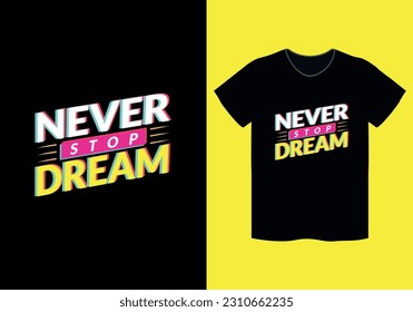 Never stop dream modern typography inspirational lettering quotes t shirt design suitable for print design