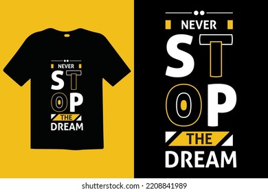 Never stop the dream modern vector and typography lettering quotes. T-shirt design. Inspirational and motivational words Ready to print. Apparel design typography, vector illustration.
