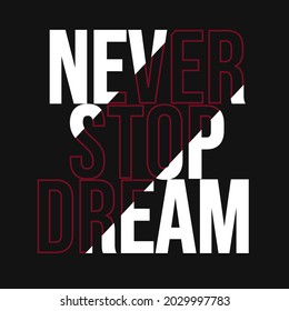 never stop dream motivation quotes inspirational design graphic for t-shirt print vector illustration background textures