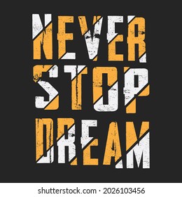 Never Stop Dream Motivational Tshirt Design Template. Motivation Tshirt Design for all.
