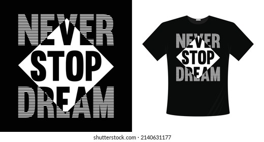 
Never Stop Dream T-shirt Design Vector Illustration. never stop dreaming slogan with vintage design. Typography T-shirt  design