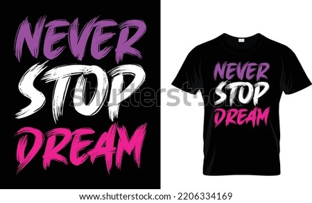NEVER STOP DREAM ... T-SHIRT GRAPHICDESIGN

