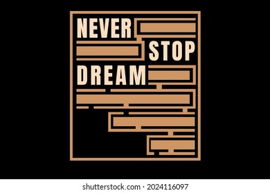 never stop dream typography design