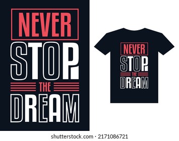 Nunca detengas el diseño de camisetas de tipografía de ensueño para listo para imprimir.