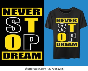 Never stop dream typography t-shirt design