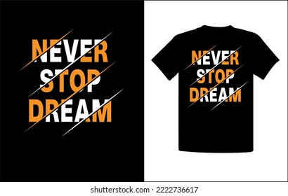 Never Stop Dream, Typography T-shirt Design. If you are looking for a Typography t-shirt design. So it is the best design for you.