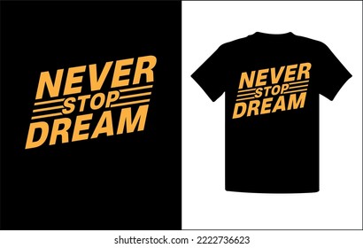 Never Stop Dream, Typography T-shirt Design. If you are looking for a Typography t-shirt design. So it is the best design for you.