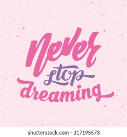 Never Stop Dreaming Abstract Vector Retro Lettering Poster or a Card. With Shabby Texture on Pink Background.