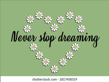 never stop dreaming butterflies and daisies positive quote flower design margarita 
mariposa
stationery,mug,t shirt,phone case fashion slogan  style spring summer sticker and etc