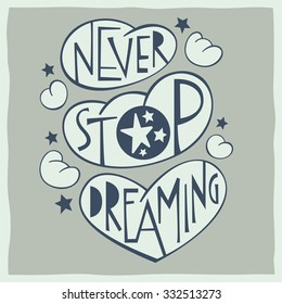 Never stop dreaming. Calligraphy and drawing of clouds and stars