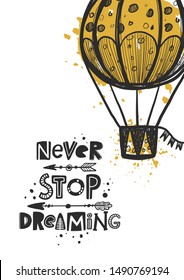Never stop dreaming card. Stylized black ink lettering. Baby grunge style typography with ink drops. Invitation card with air balloon. Hand drawn poster, banner element