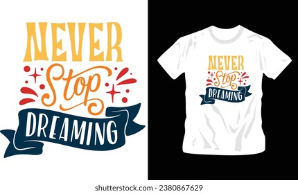 never stop dreaming, colorful motivational quote on white background t-shirt design template