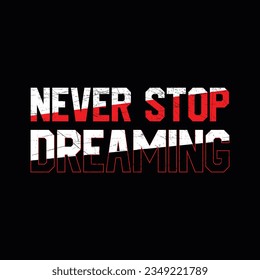 NEVER STOP DREAMING, CREATIVE TYPOGRAPHY T SHIRT DESIGN