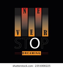 NEVER STOP DREAMING, CREATIVE TYPOGRAPHY T SHIRT DESIGN 