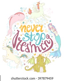 Never stop dreaming: cute magic collection with unicorn, dragon, rainbow, fairy, mermaid, whale, stars, clouds, hearts, abstraction... Dream childish hand drawn vector set illustration.