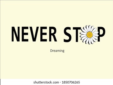 never stop dreaming daisy hand drawn monoline calligraphy banner with swashes for fashion graphics, t shirt prints, posters etc
stationery,mug,t shirt,phone case  fashion style trend spring summer