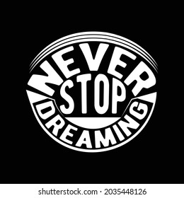 Never Stop Dreaming, Day Dreaming Meaning, Never Dream About Success Work For It, Dreaming Graphic Design Vector Illustration