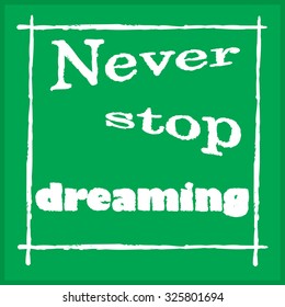 Never stop dreaming -  design element for poster, t-shirt design.  lettering. Vector .