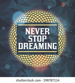 Never Stop Dreaming. EPS10, CMYK.