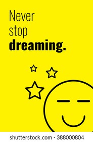 Never stop dreaming.  Funny Creative Motivation Quote. Colorful Vector Typography Banner Inspiration Concept.