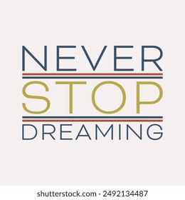 NEVER STOP DREAMING, Graphic design print sports t-shirt fashion, illustration, vector, posters, cards, stickers, mug