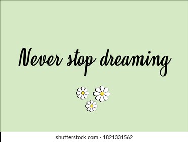 never stop dreaming hand drawn vector flower girl lettering design with bird positive quote flower design margarita 
mariposa
stationery,mug,t shirt,phone case fashion slogan 