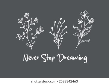 Never stop dreaming with hand drawn floral slogan vector illustration for t-shirt and other uses