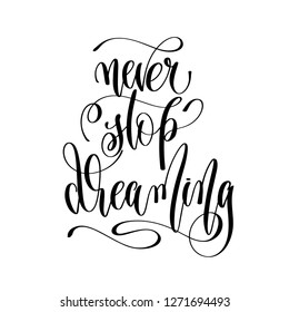 never stop dreaming - hand lettering inscription text, motivation and inspiration positive quote, calligraphy vector illustration