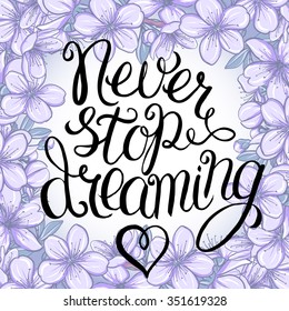 Never stop dreaming - hand lettering Inspirational quote, typography poster or card 
