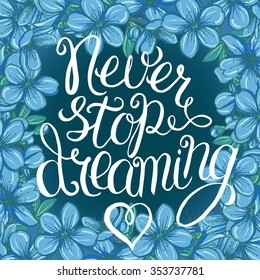 Never stop dreaming - hand lettering Inspirational quote, typography poster or card 