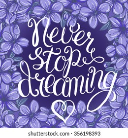 Never stop dreaming - hand lettering Inspirational quote, typography poster or card 