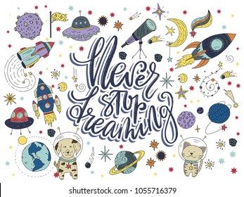 Never stop dreaming. Handdrawn vector lettering quote with galaxy illustrations.