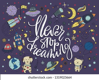 Never stop dreaming. Handdrawn vector lettering quote with galaxy illustrations.