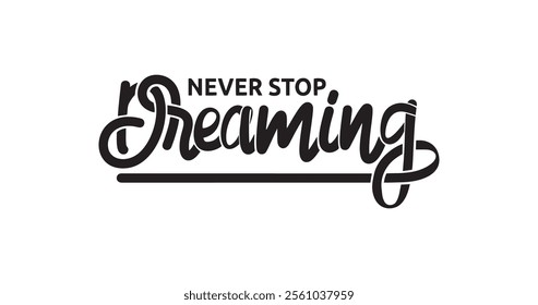 'Never Stop Dreaming' Handwritten Text Illustration. Inspiring and Uplifting Design. Great for Motivational Posters, Social Media, Home Decor, and Creative Projects That Encourage Hope and Imagination