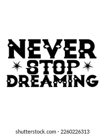 Never stop dreaming Happy Valentine day shirt print template, Valentine Typography design for girls, boys, women, love vibes, valentine gift, loved bub