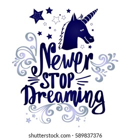Never stop dreaming illustration with unicorn silhouette, ornament, stars on white background. Lettering composition with motivation slogan.