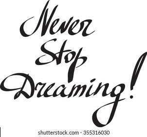 "Never stop dreaming!" Inspirational text on white background. Hand drawn lettering. Vector illustration.