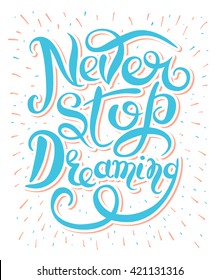Never stop dreaming Inspirational text motivational poster on white background, hand lettering positive quote, vector illustration