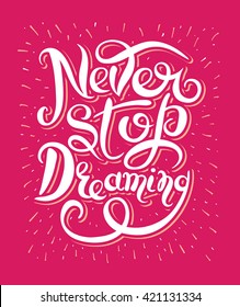 Never stop dreaming Inspirational text motivational poster on red background, hand lettering positive quote, vector illustration