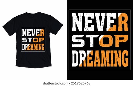 Never stop dreaming lettering typography, text based design.