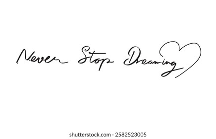 Never stop dreaming love heart shape black color text font calligraphy hand written lettering script black color object icon decoration ornament motivation inspiration dreaming success never stop idea