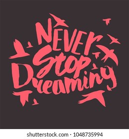 Never stop dreaming. Modern lettering calligraphy. Creative typographic card on grunge background. 