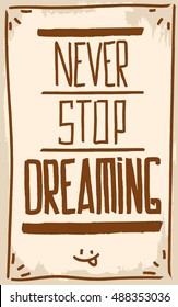 Never stop dreaming. Motivation. Text lettering of an inspirational quote. Creative poster.