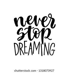 Never Stop Dreaming, motivational hand written lettering, vector illustration isolated on white background.