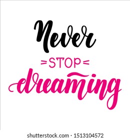 Never stop dreaming. Motivational and inspirational handwritten lettering on dark background. Vector illustration for posters, cards and much more.