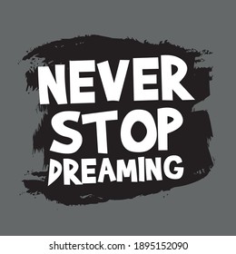 Never Stop Dreaming - Motivational Quote