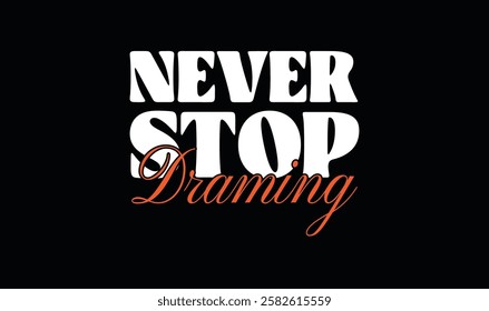 "Never Stop Dreaming" Motivational Quote. Typography Street Wear and Urban Style T-shirt Template. Eps 10 vector