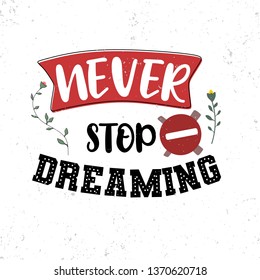 Never stop dreaming. Premium motivational quote. Typography quote. Vector quote.